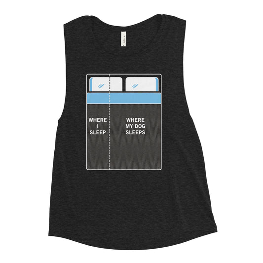 Where I Sleep, Where My Dog Sleeps Women's Muscle Tank