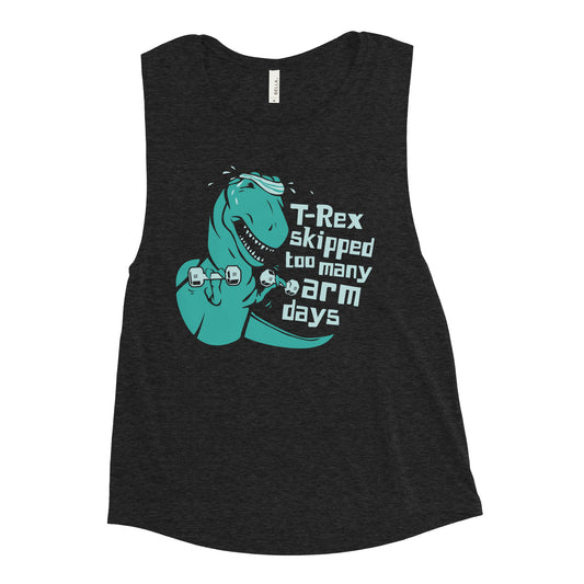 T-Rex Skipped Too Many Arm Days Women's Muscle Tank