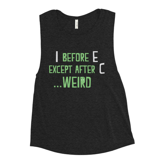 I Before E Except After C Women's Muscle Tank