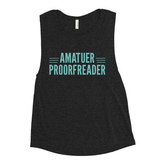 Amatuer Proorfreader Women's Muscle Tank