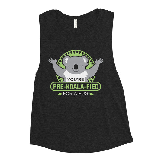 You're Pre-Koala-Fied For A Hug Women's Muscle Tank