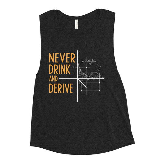 Never Drink and Derive Women's Muscle Tank