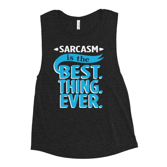 Sarcasm Is The Best Thing Women's Muscle Tank