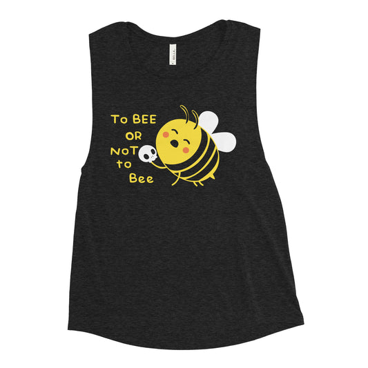 To Bee Or Not To Bee Women's Muscle Tank