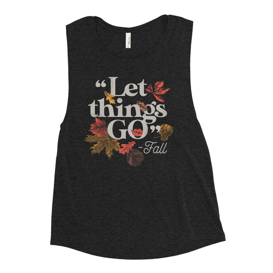 "Let Things Go" -Fall Women's Muscle Tank