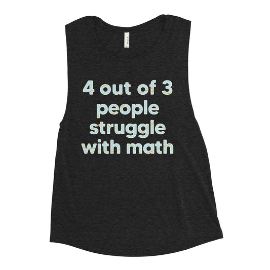 4 Out Of 3 People Struggle With Math Women's Muscle Tank