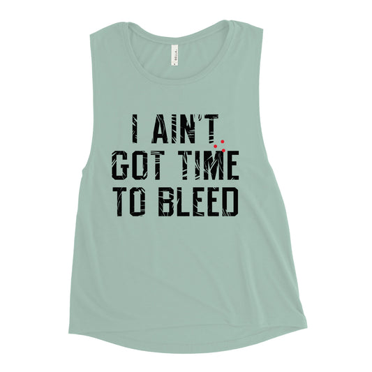 I Ain't Got Time To Bleed Women's Muscle Tank