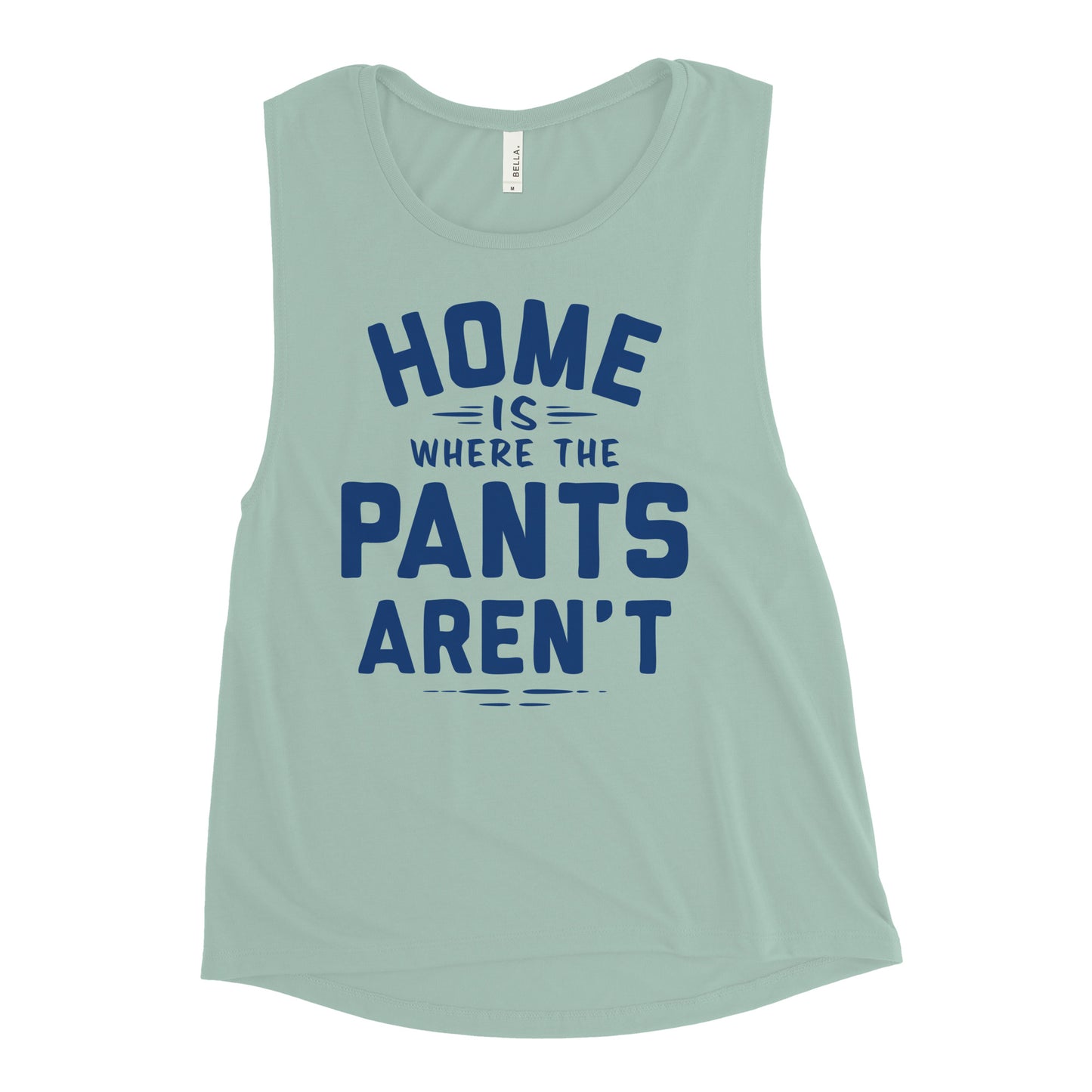 Home Is Where The Pants Aren't Women's Muscle Tank