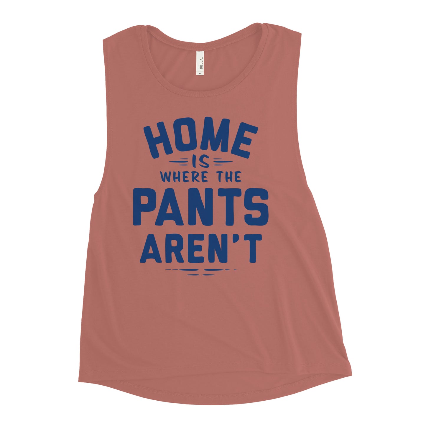 Home Is Where The Pants Aren't Women's Muscle Tank