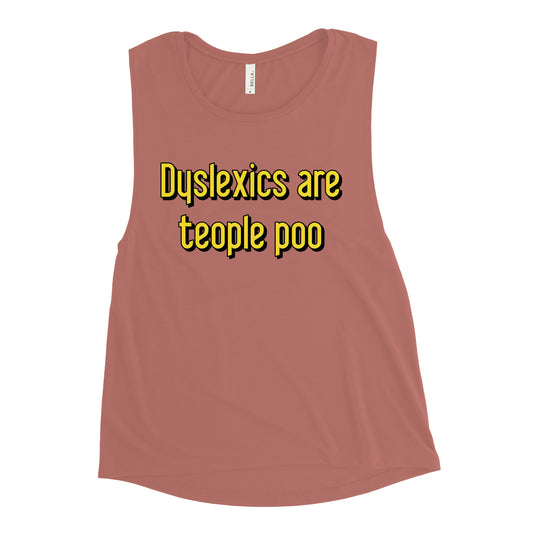 Dyslexics are teople poo Women's Muscle Tank