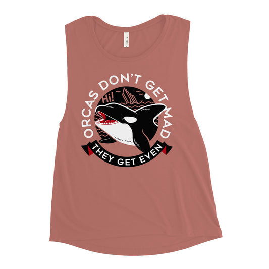 Orcas Don't Get Mad They Get Even Women's Muscle Tank