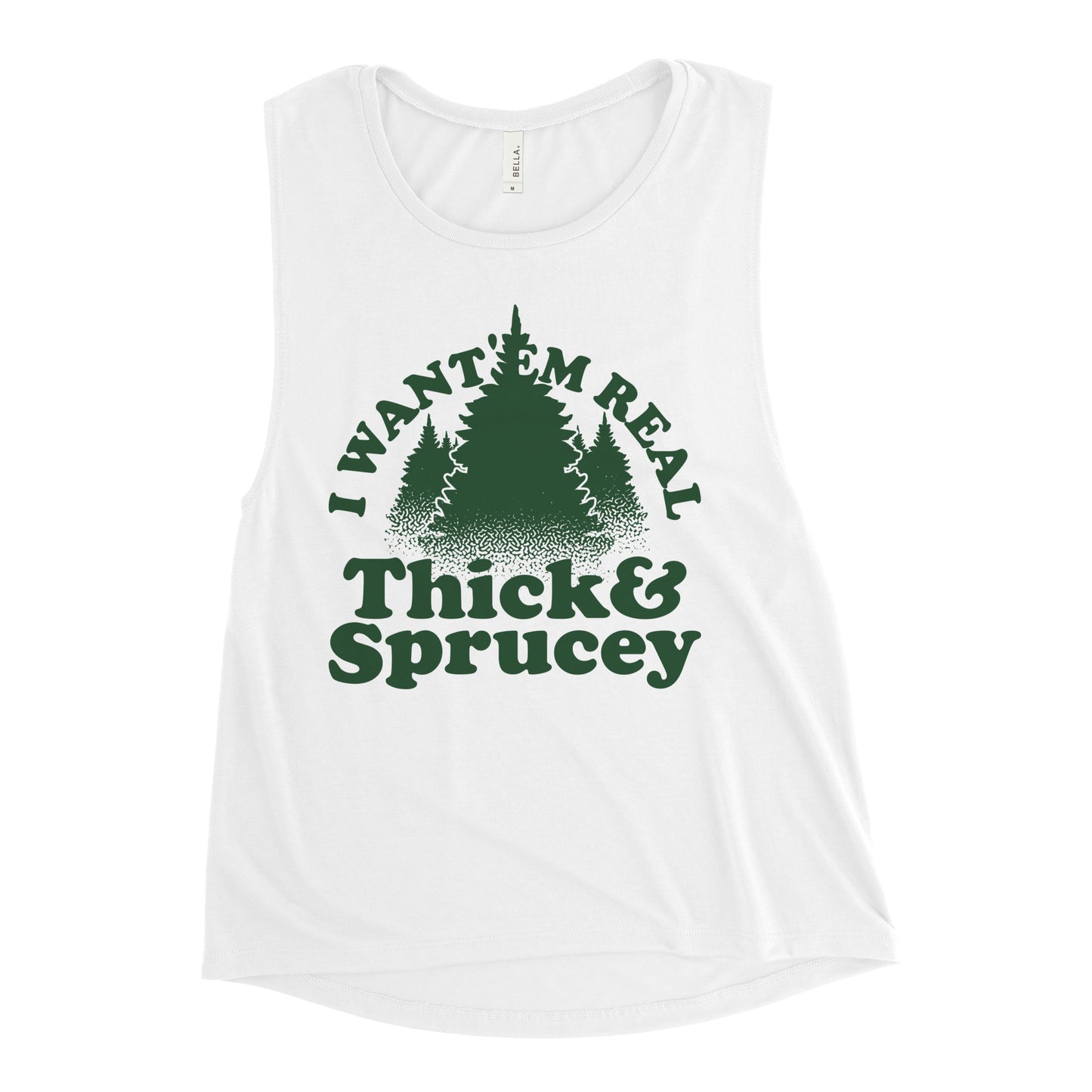 I Want 'Em Real Thick And Sprucey Women's Muscle Tank