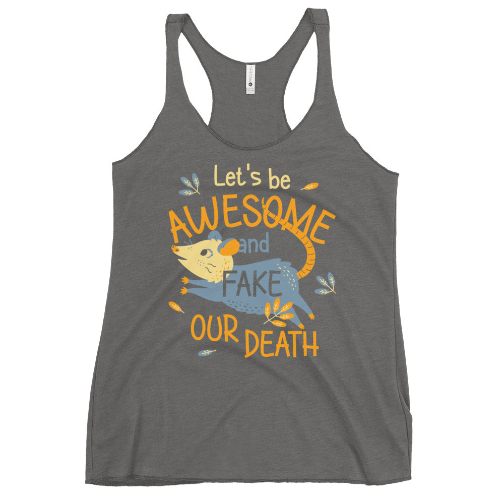 Let's Be Awesome And Fake Our Death Women's Racerback Tank