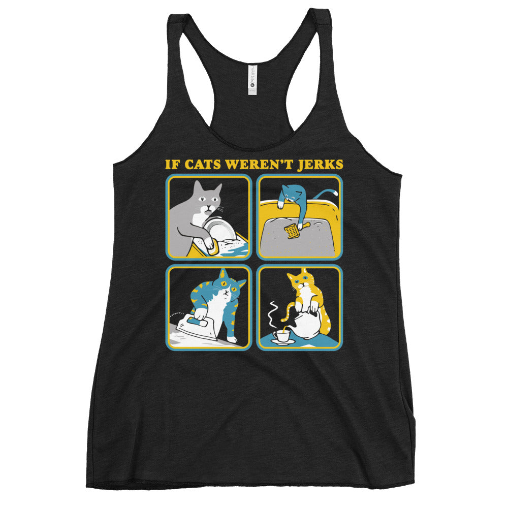 If Cats Weren't Jerks Women's Racerback Tank