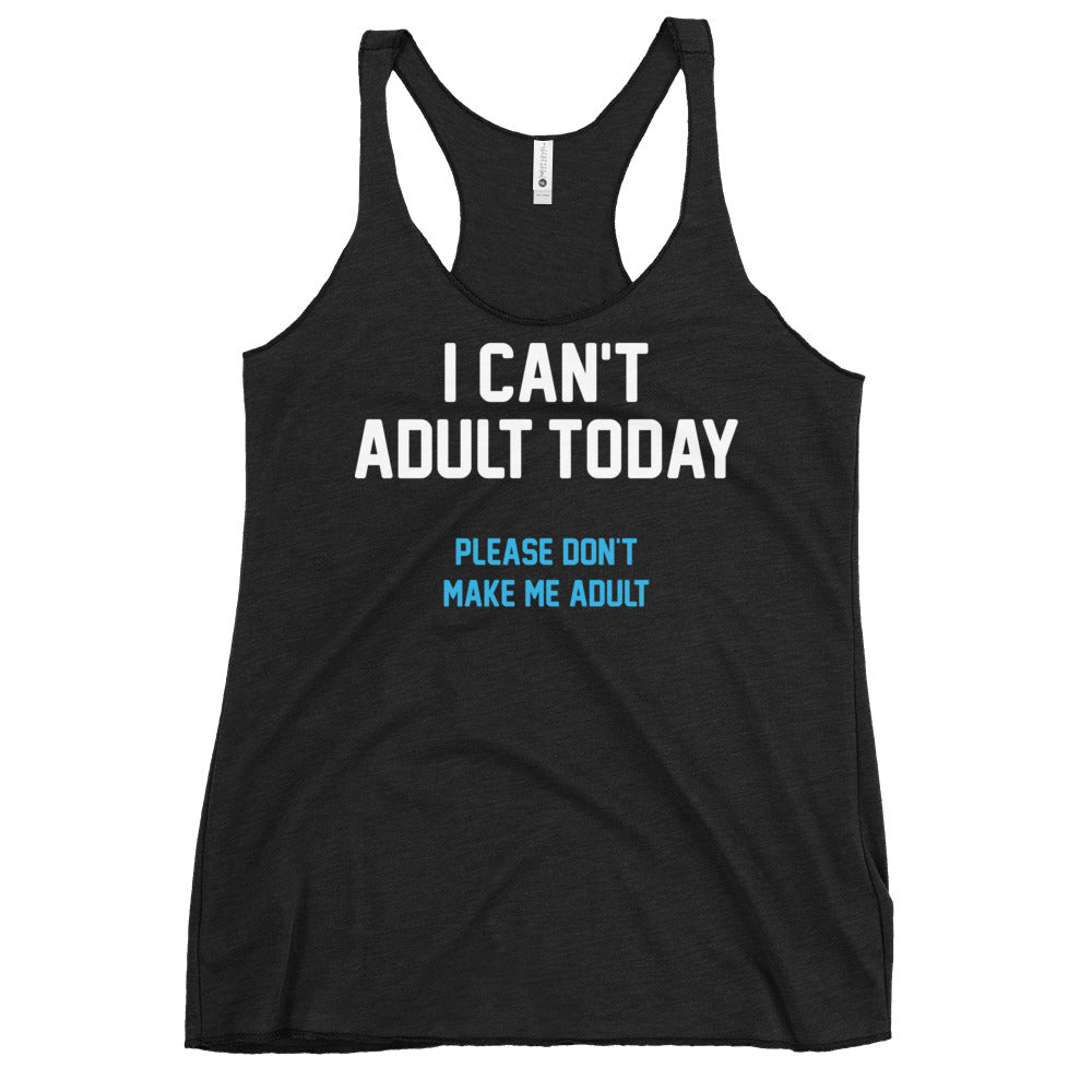 I Can't Adult Today Women's Racerback Tank