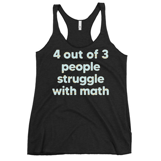 4 Out Of 3 People Struggle With Math Women's Racerback Tank