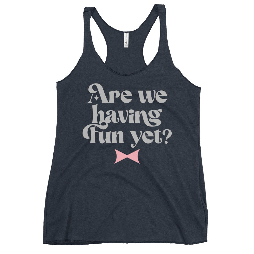 Are We Having Fun Yet? Women's Racerback Tank