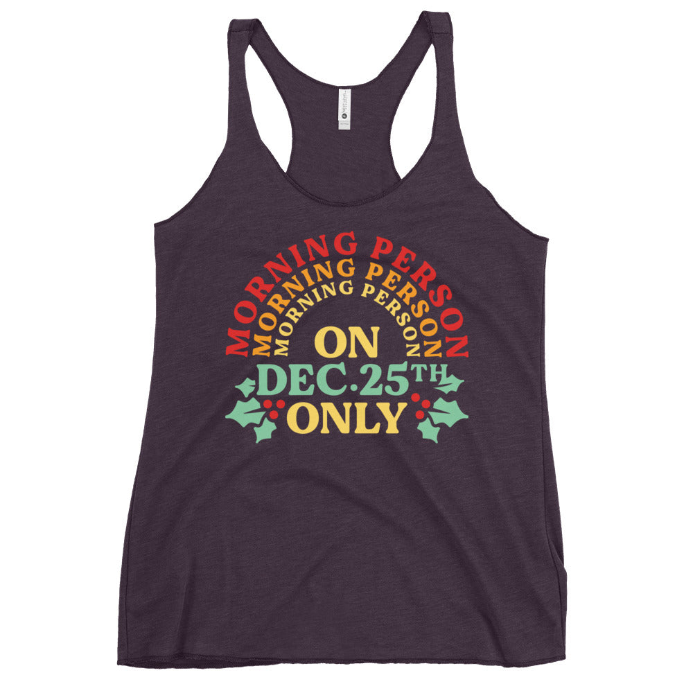 Morning Person On Dec 25th Only Women's Racerback Tank