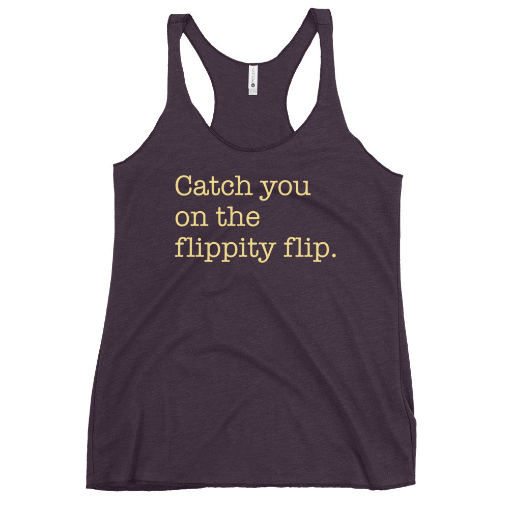 Catch You On The Flippity Flip Women's Racerback Tank