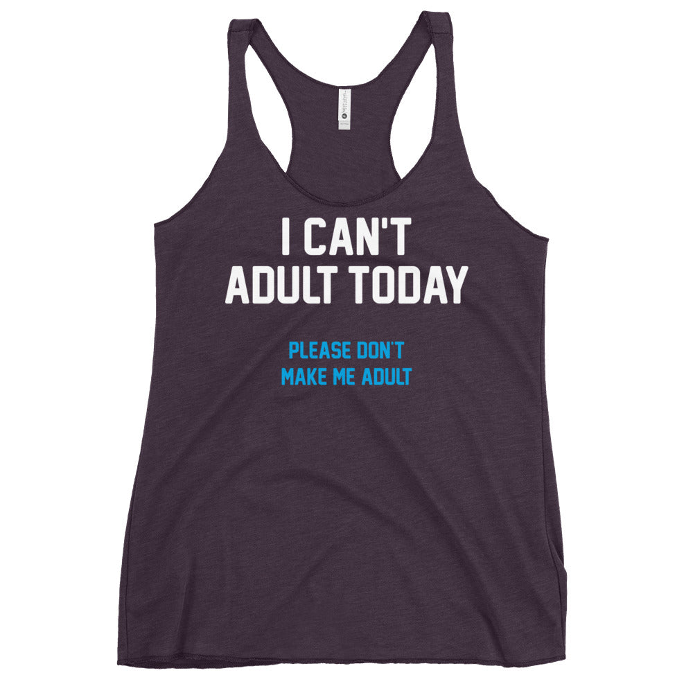 I Can't Adult Today Women's Racerback Tank