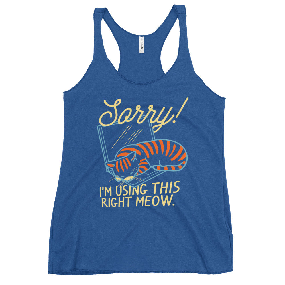 Sorry! I'm Using This Right Meow Women's Racerback Tank