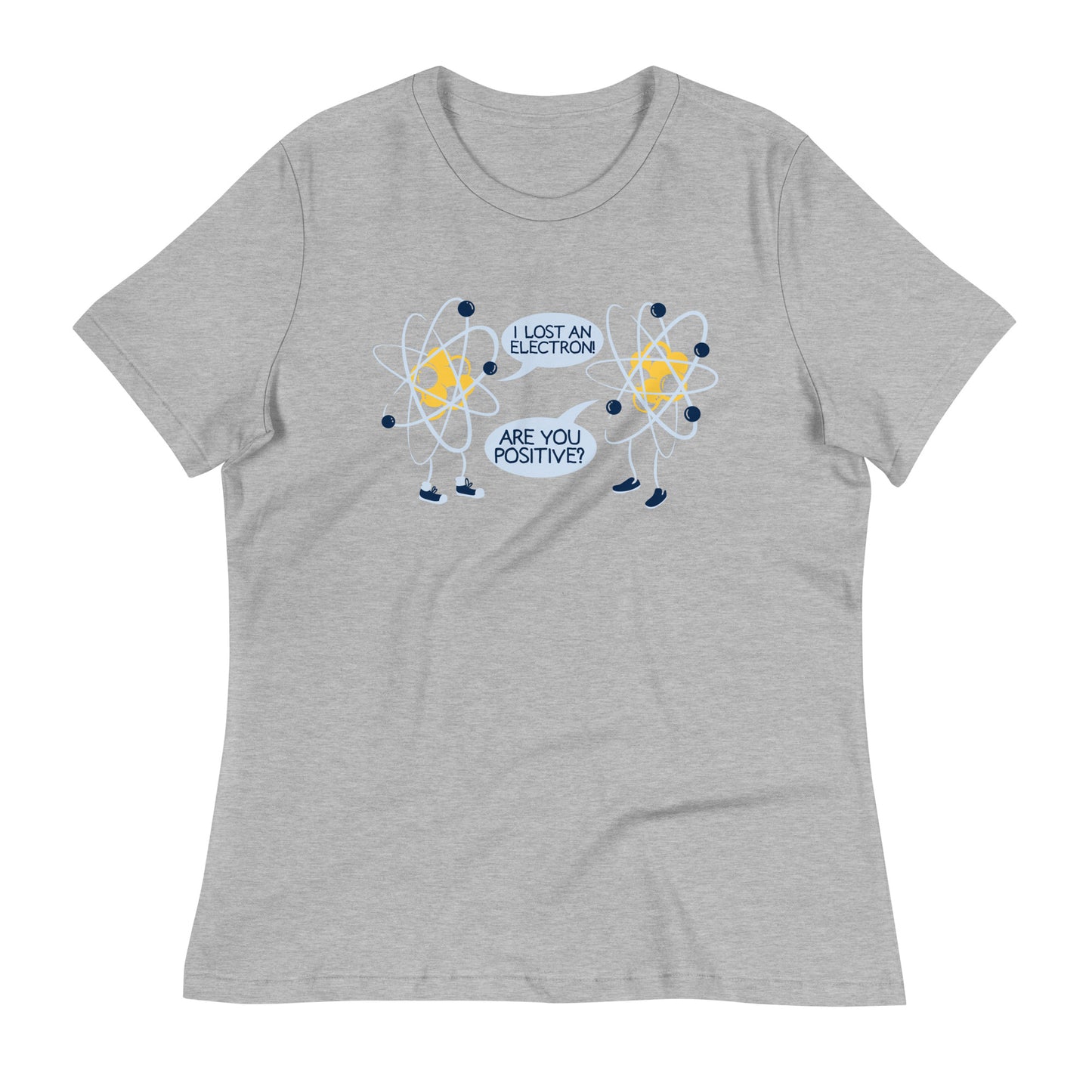 I Lost An Electron. Are You Positive? Women's Signature Tee