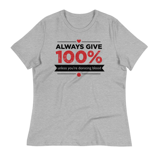 Always Give 100%, Unless You're Donating Blood Women's Signature Tee