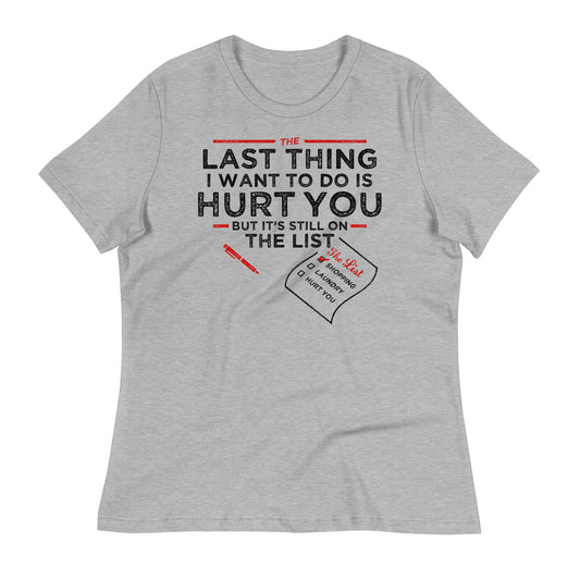 The Last Thing I Want To Do Is Hurt You Women's Signature Tee