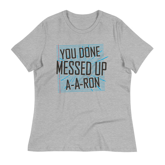 You Done Messed Up A-A-Ron Women's Signature Tee