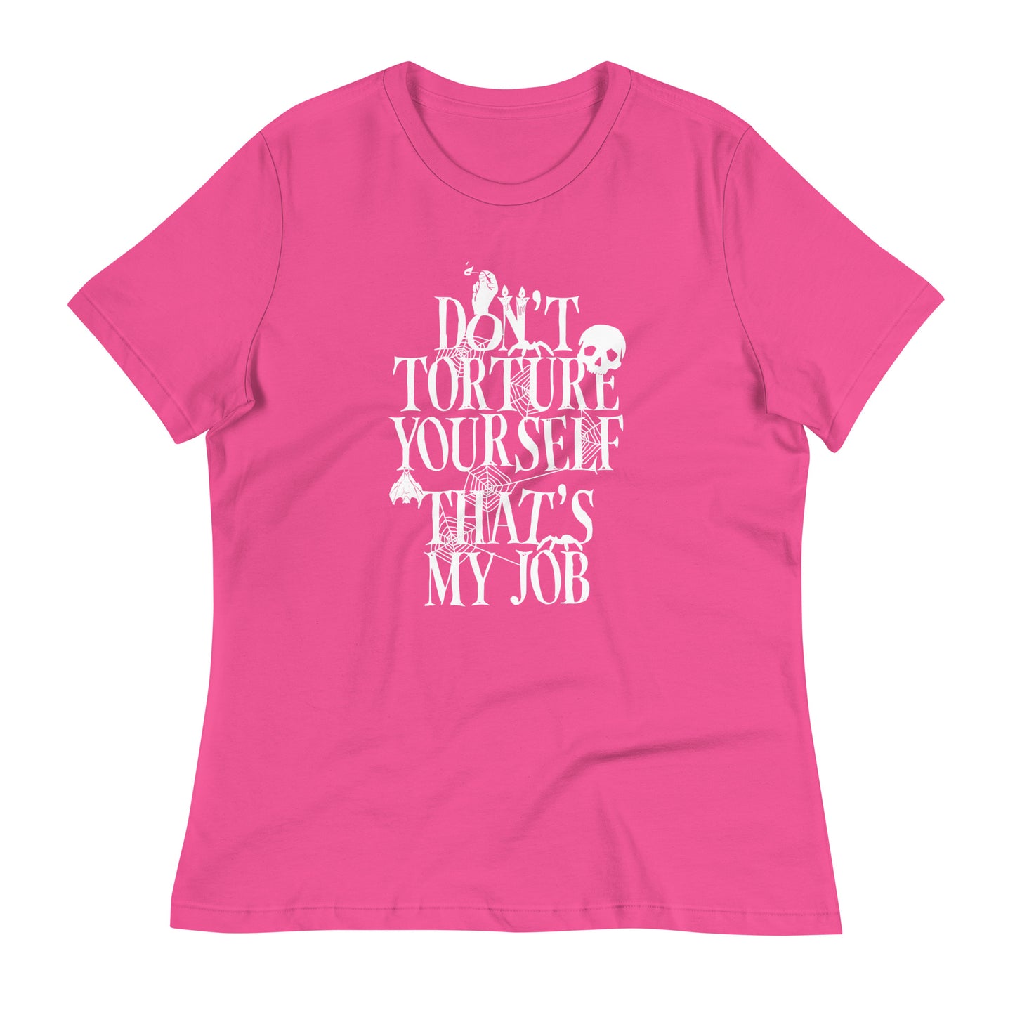 Don't Torture Yourself That's My Job Women's Signature Tee