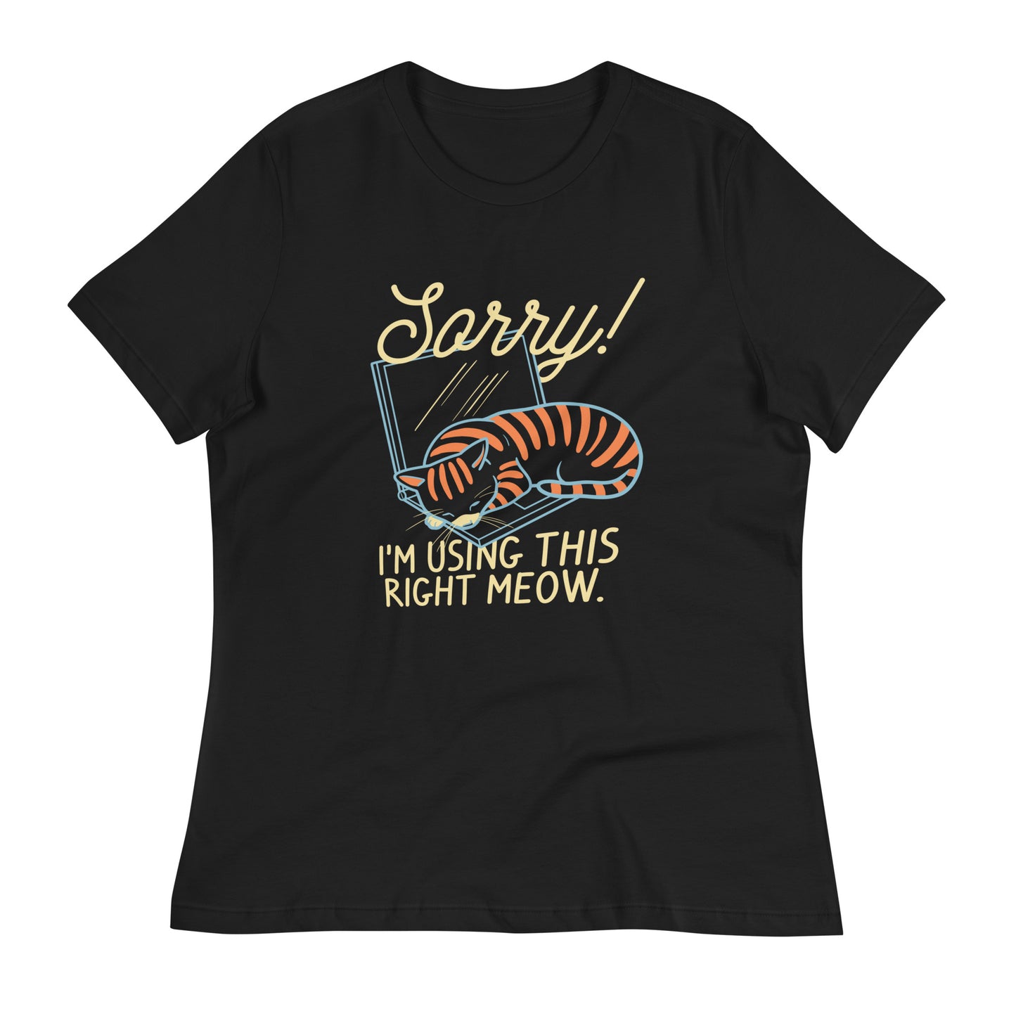 Sorry! I'm Using This Right Meow Women's Signature Tee