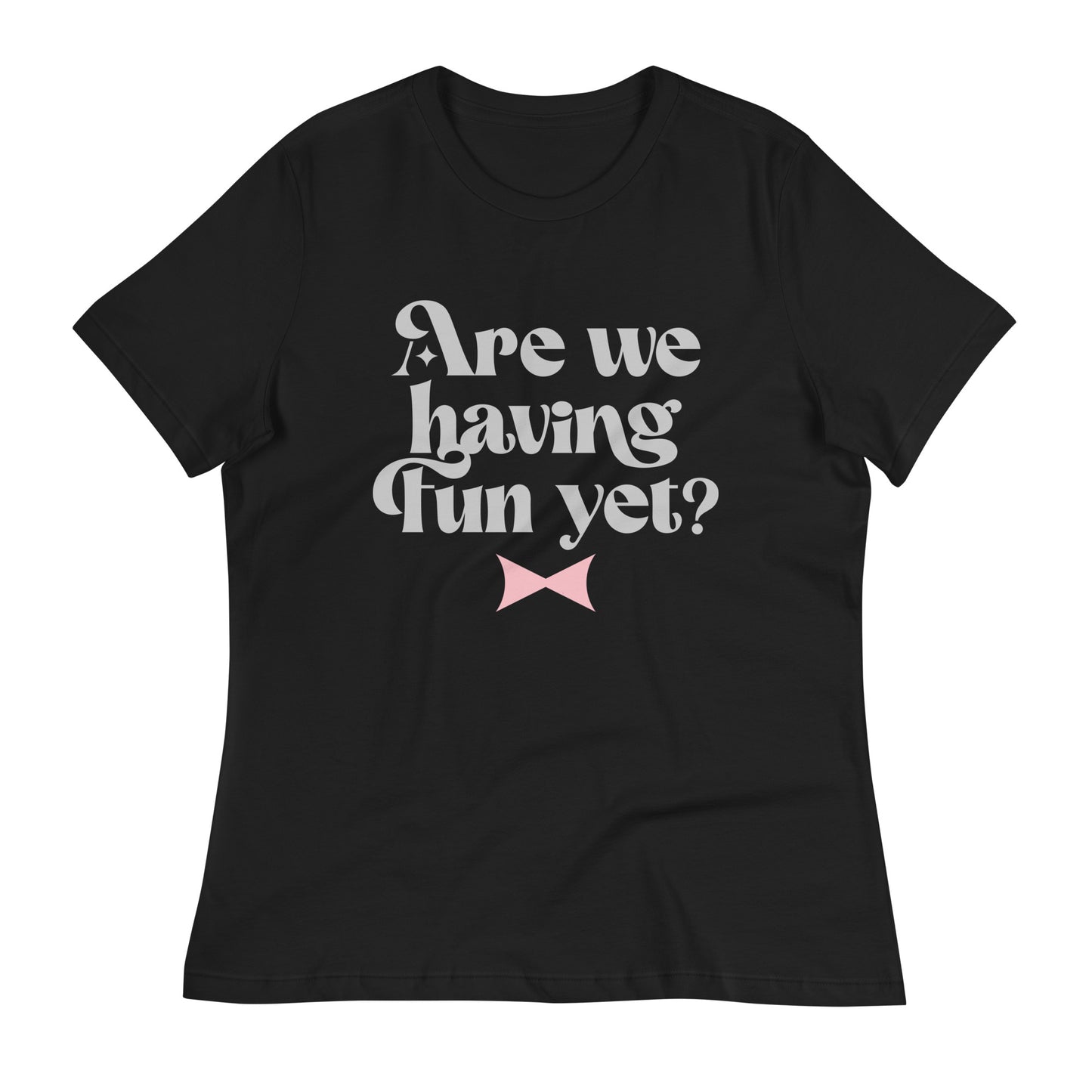 Are We Having Fun Yet? Women's Signature Tee