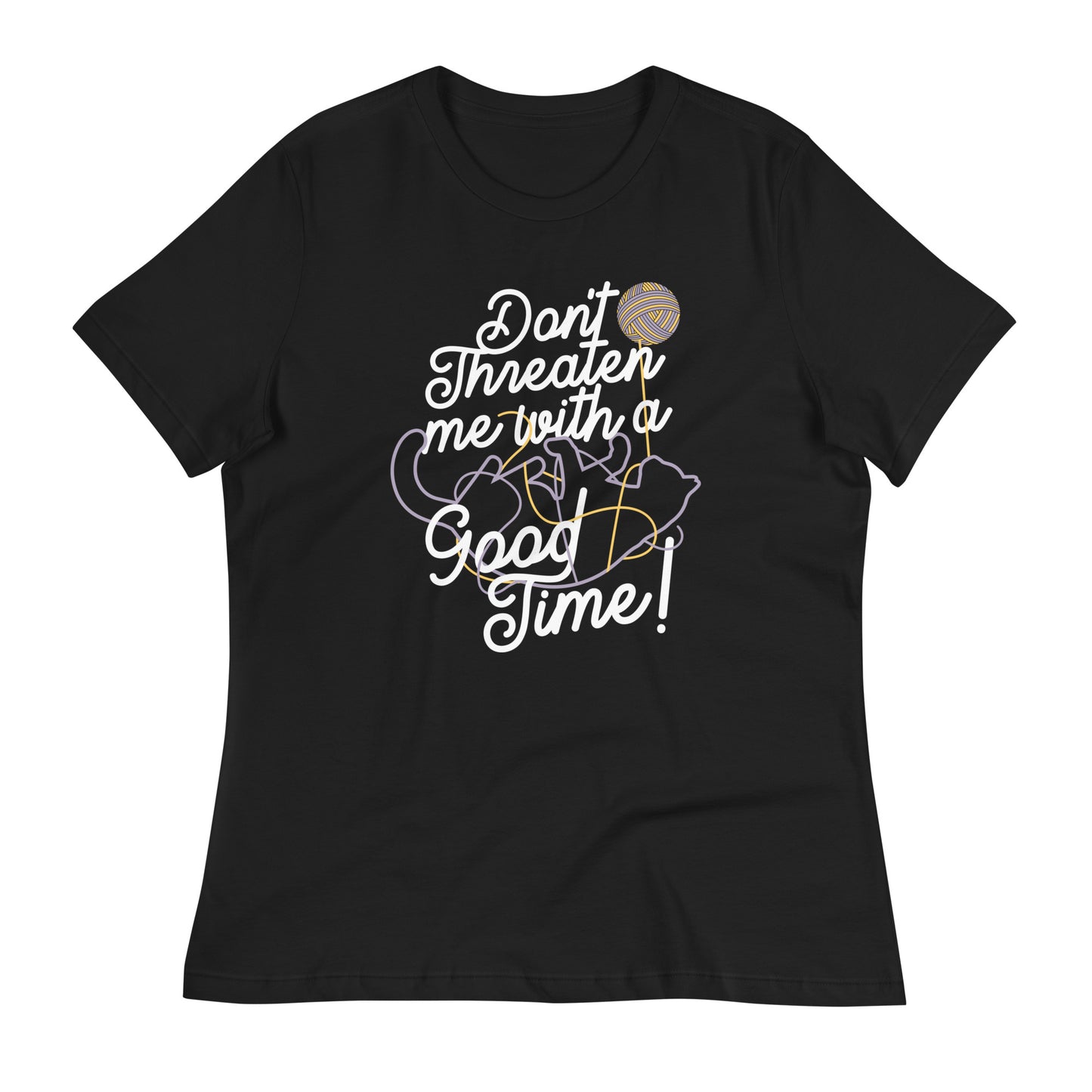 Don't Threaten Me With A Good Time Women's Signature Tee