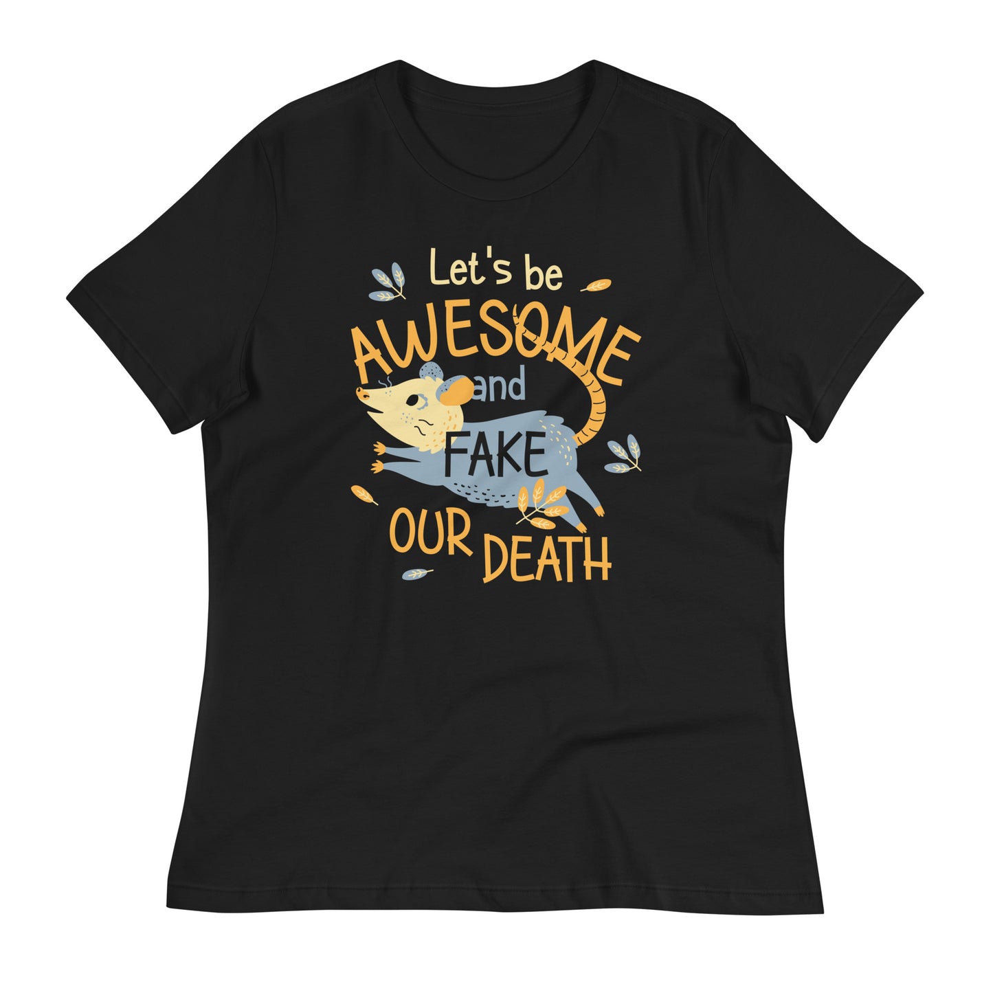 Let's Be Awesome And Fake Our Death Women's Signature Tee