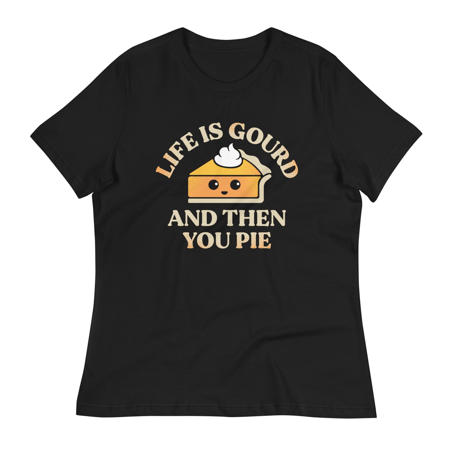 Life Is Gourd And Then You Pie Women's Signature Tee