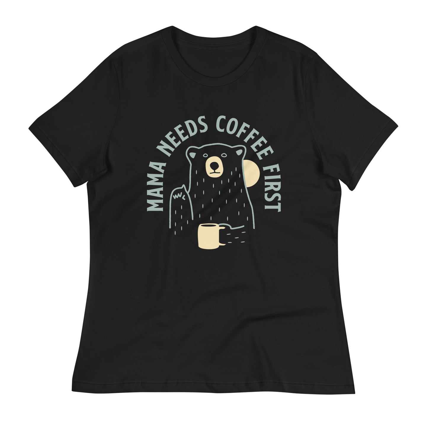 Mama Needs Coffee First Women's Signature Tee