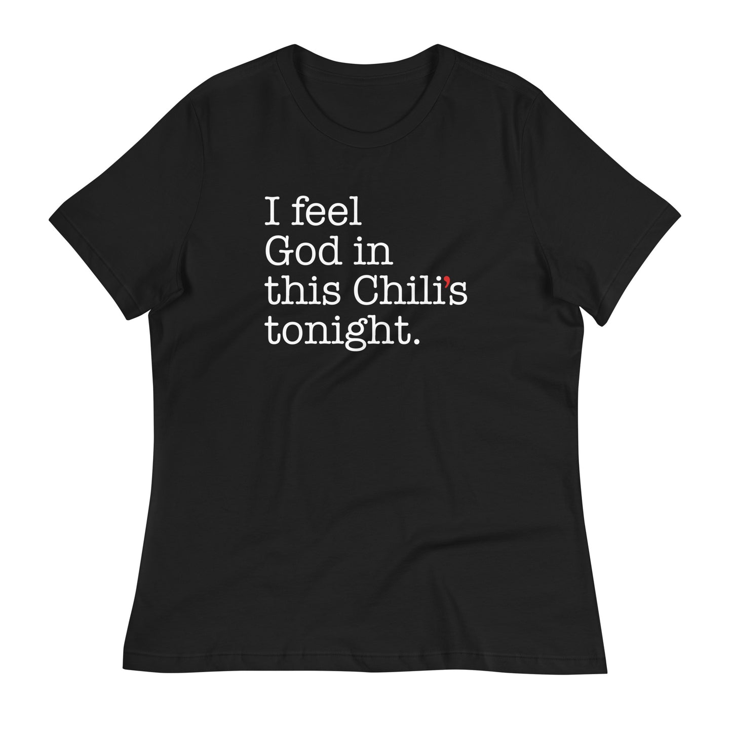 I Feel God In This Chili's Tonight Women's Signature Tee