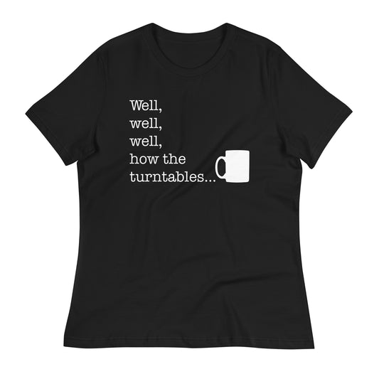 Well, Well, Well, How The Turntables Women's Signature Tee