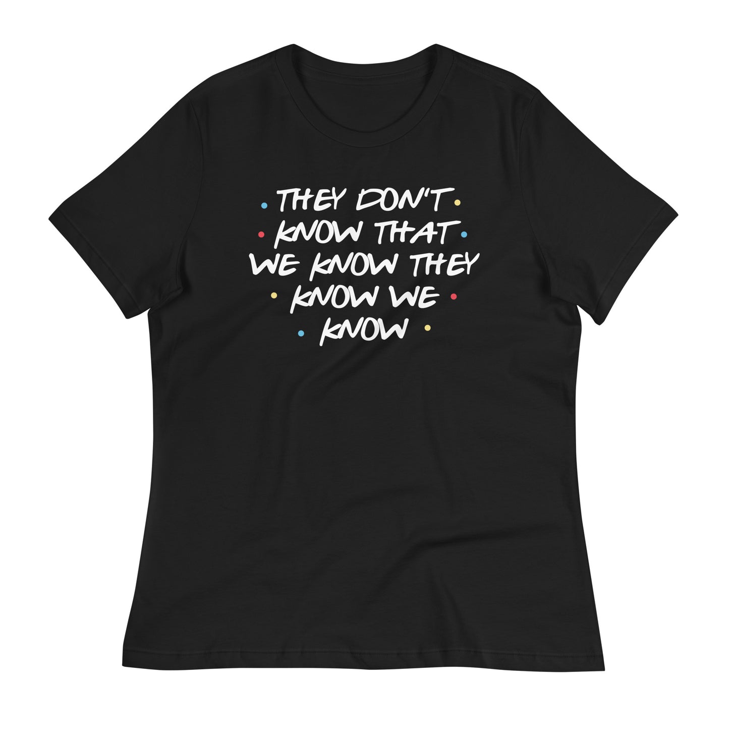 They Don't Know That We Know Women's Signature Tee