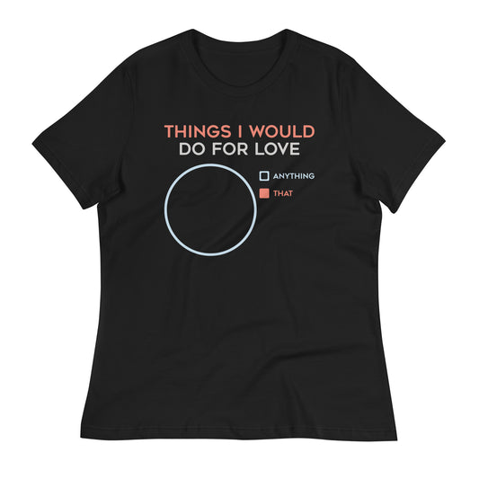 Things I Would Do For Love Women's Signature Tee