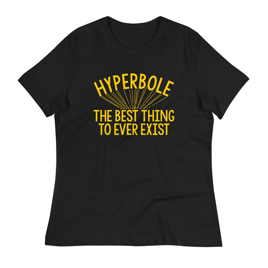 Hyperbole The Best Thing To Ever Exist Women's Signature Tee