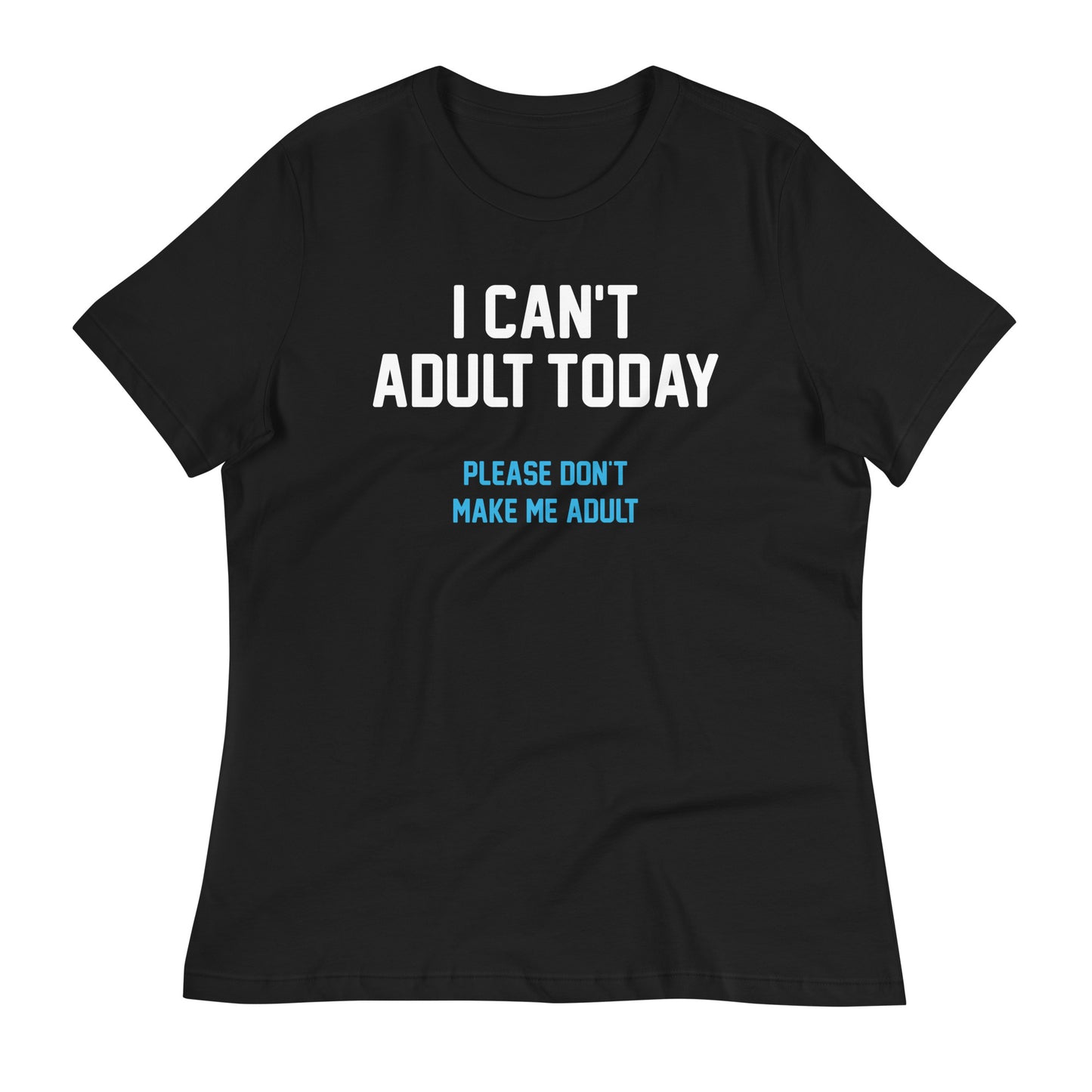 I Can't Adult Today Women's Signature Tee