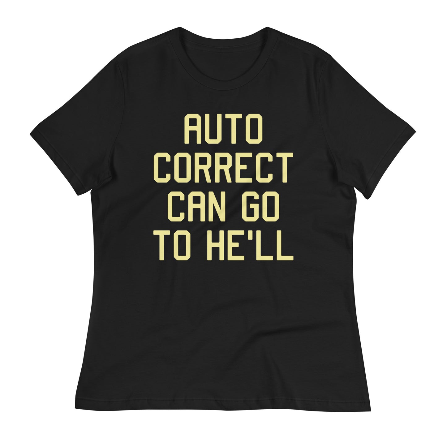 Auto Correct Can Go To He'll Women's Signature Tee