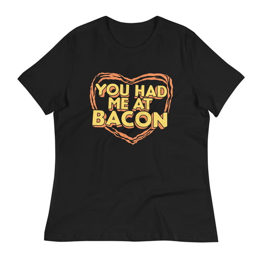 You Had Me At Bacon Women's Signature Tee