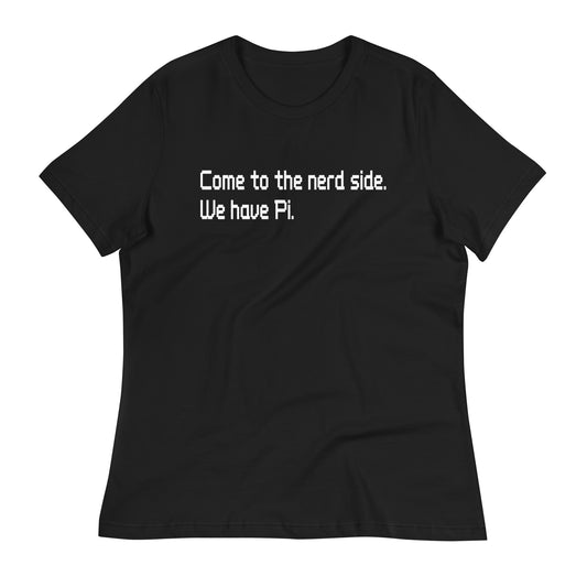 Come To The Nerd Side. We Have Pi. Women's Signature Tee