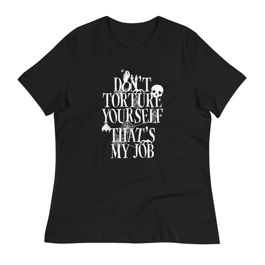 Don't Torture Yourself That's My Job Women's Signature Tee