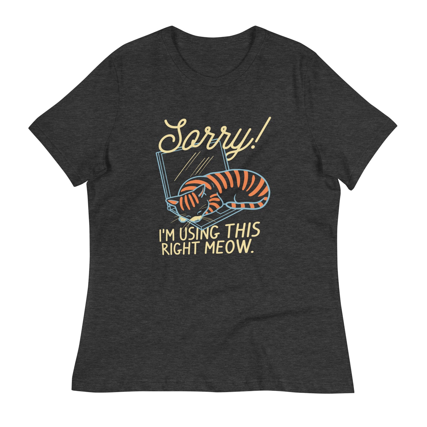 Sorry! I'm Using This Right Meow Women's Signature Tee