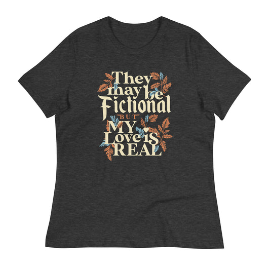 They May Be Fictional But My Love Is Real Women's Signature Tee