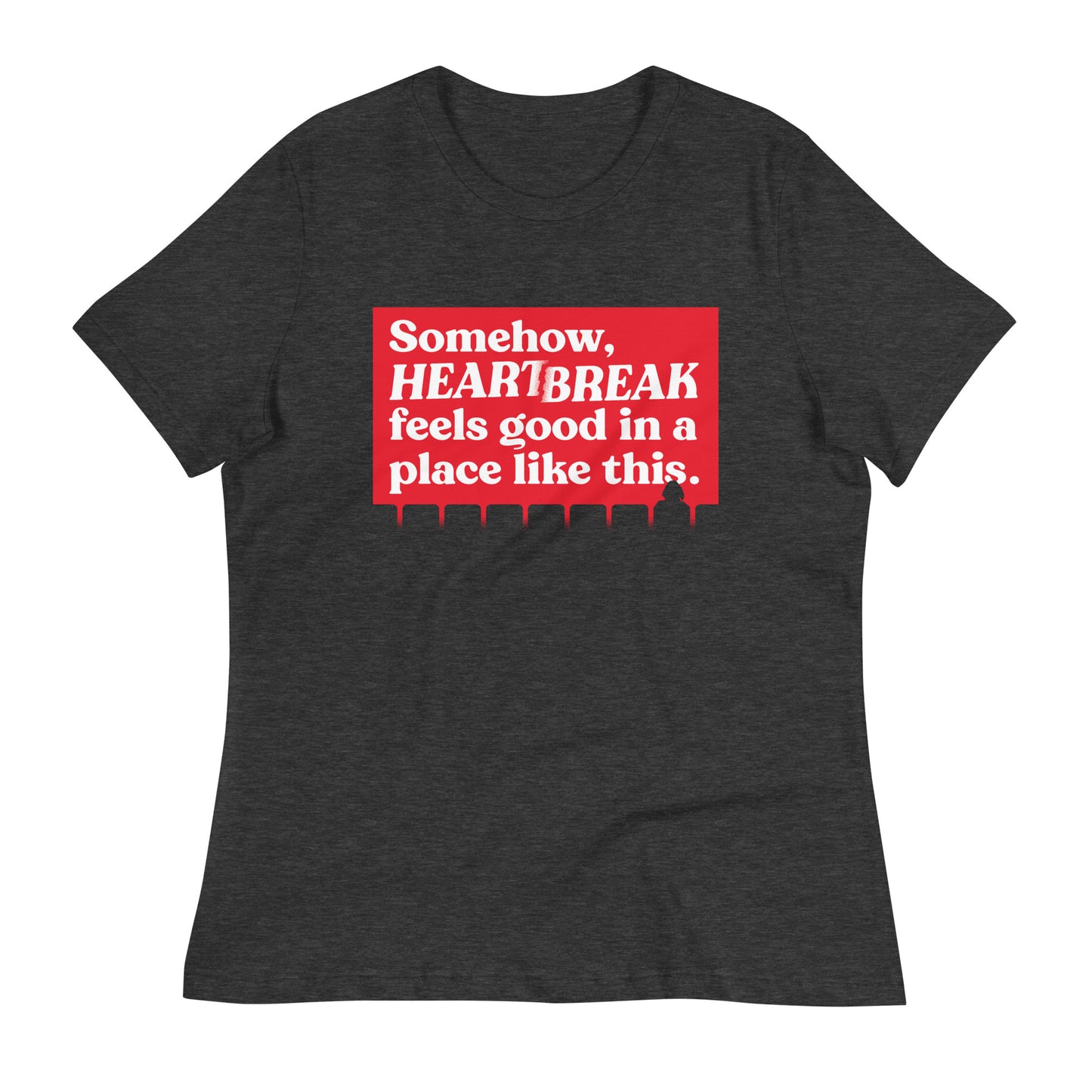 Somehow, Heartbreak Feels Good Women's Signature Tee