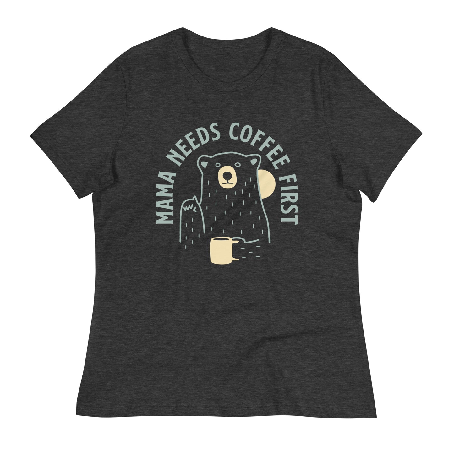 Mama Needs Coffee First Women's Signature Tee